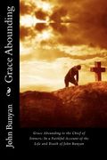 grace abounding to the chief of sinners: in a faithful account of the life and death of john bunyan (en Inglés)