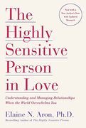 The Highly Sensitive Person in Love: Understanding and Managing Relationships When the World Overwhelms you 