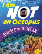 I Am Not an Octopus: Animals in the Ocean (en Inglés)