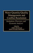 Water Quantity/Quality Management and Conflict Resolution: Institutions, Processes, and Economic Analyses (en Inglés)