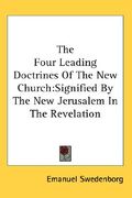 the four leading doctrines of the new church: signified by the new jerusalem in the revelation (en Inglés)