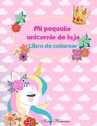 El Pequeño Unicornio de Lujo Libro de Colorear: Ilustraciones Únicas, Adorables y Fantásticas Para Niños de 3 a 8 Años.