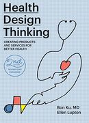 Health Design Thinking, Second Edition: Creating Products and Services for Better Health (en Inglés)