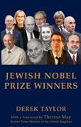 Jewish Nobel Prize Winners. With a Foreword by Theresa May, former Prime Minister of the United Kingdom