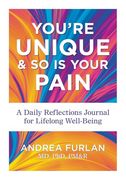 You're Unique and so is Your Pain: A Daily Reflections Journal for Lifelong Well-Being (en Inglés)