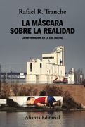 La Máscara Sobre la Realidad: La Información en la era Digital (Alianza Ensayo)