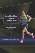 How I Qualified for the Olympic Trials: the Training Log of Dan Harper (en Inglés)