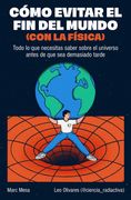 CÓMO EVITAR EL FIN DEL MUNDO (CON LA FÍSICA)