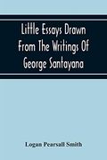 Little Essays Drawn From the Writings of George Santayana (en Inglés)