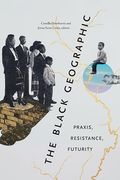 The Black Geographic: Praxis, Resistance, Futurity (en Inglés)