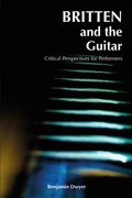 Britten and the Guitar: Critical Perspectives for Performers (en Inglés)