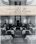 Lunch with Lady Eaton: Inside the Dining Rooms of a Nation (en Inglés)
