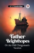 Father Brighthopes Or An Old Clergyman's Vacation (en Inglés)