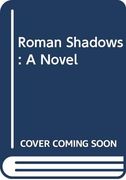 Roman Shadows: A Novel