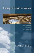 Living Off-Grid in Wales: Eco-Villages in Policy and Practice (en Inglés)