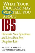 what your doctor may not tell you about ibs,eliminate your symptoms and live a pain-free, drug-free life (en Inglés)