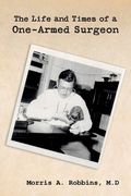 The Life and Times of a One-Armed Surgeon (en Inglés)
