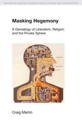 Masking Hegemony: A Genealogy of Liberalism, Religion and the Private Sphere (en Inglés)