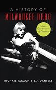 History of Milwaukee Drag: Seven Generations of Glamour (American Heritage) 