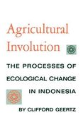 Agricultural Involution: The Processes of Ecological Change in Indonesia (en Inglés)
