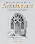 Drawing and Illustrating Architecture: A Step-By-Step Guide to the Art of Drawing and Illustrating Beautiful Buildings (en Inglés)