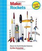 Make: Rockets: Down-To-Earth Rocket Science 
