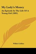 my lady's money: an episode in the life of a young girl (1895) (en Inglés)