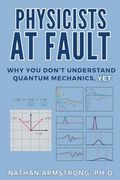 Physicists at Fault: Why you Don't Understand Quantum Mechanics, yet