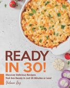 Ready in 30!: Discover Delicious Recipes That Are Ready in Just 30 Minutes or Less! (en Inglés)