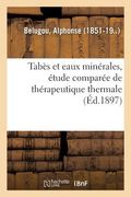 Tabès Et Eaux Minérales, Étude Comparée de Thérapeutique Thermale (en Francés)