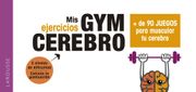 Gym Cerebro. Más de 90 Juegos Para Muscular tu Cerebro (Larousse - Libros Ilustrados