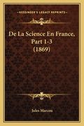 De La Science En France, Part 1-3 (1869) (en Francés)