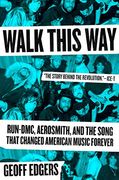 Walk This Way: Run-Dmc, Aerosmith, and the Song That Changed American Music Forever 