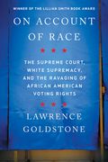 On Account of Race: The Supreme Court, White Supremacy, and the Ravaging of African American Voting Rights (en Inglés)