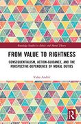From Value to Rightness: Consequentialism, Action-Guidance, and the Perspective-Dependence of Moral Duties (Routledge Studies in Ethics and Moral Theory) (en Inglés)
