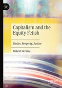 Capitalism and the Equity Fetish: Desire, Property, Justice