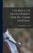 The Rifle, Its Development for Big Game Hunting (en Inglés)
