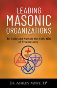Leading Masonic Organizations: To Build and Sustain the York Rite of Freemasonry (en Inglés)