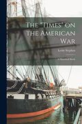 The "Times" on the American War: A Historical Study (en Inglés)