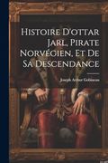 Histoire D'ottar Jarl, Pirate Norvégien, et de sa Descendance (en Francés)