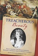 treacherous beauty: peggy shippen, the woman behind benedict arnold ` s plot to betray america