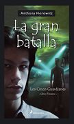 la gran batalla: Los Cinco guardianes libro 3