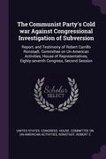 The Communist Party's Cold war Against Congressional Investigation of Subversion: Report, and Testimony of Robert Carrillo Ronstadt. Committee on Un-A (en Inglés)