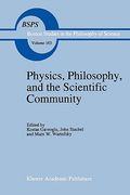 physics, philosophy, and the scientific community: essays in the philosophy and history of the natural sciences and mathematicsin honor of robert s. c (en Inglés)
