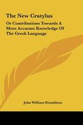the new cratylus: or contributions towards a more accurate knowledge of the greek language