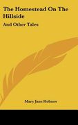 the homestead on the hillside: and other tales