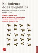 Nacimiento de la Biopolítica. Curso en el Collége de France (1978-1979)