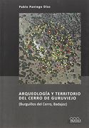 Arqueología y territorio del Cerro de Guruviejo: Burguillos del Cerro, Badajoz (Serie Arqueología y Patrimonio)