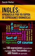 Ingles: Aprendizaje por Via Rapida de Expresiones Idiomaticas: Las 100 expresiones idiomáticas inglesas más frecuentes con 600