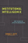 Institutional Intelligence: How to Build an Effective Organization (en Inglés)